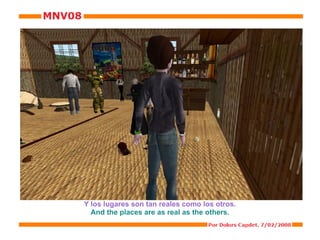 Y los lugares son tan reales como los otros. And the places are as real as the others. 