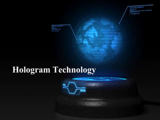 Hologram Technology 
 