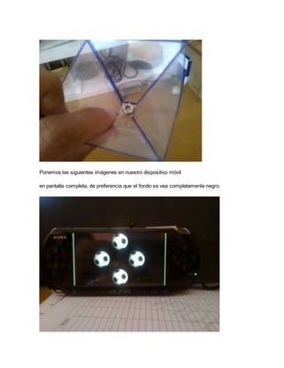 Ponemos las siguientes imágenes en nuestro dispositivo móvil
en pantalla completa, de preferencia que el fondo se vea completamente negro.
 