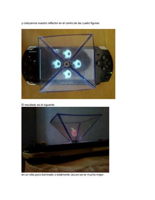 y colocamos nuestro reflector en el centro de las cuatro figuras:
El resultado es el siguente:
en un sitio poco iluminado o totalmente oscuro se ve mucho mejor.
 