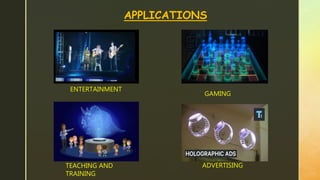 APPLICATIONS
ENTERTAINMENT
GAMING
TEACHING AND
TRAINING
ADVERTISING
 