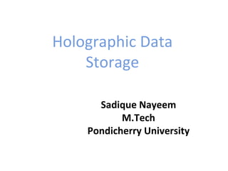 Holographic Data Storage Sadique Nayeem M.Tech Pondicherry University 