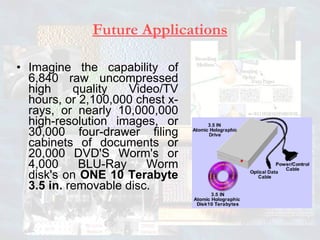Future Applications Imagine the capability of 6,840 raw uncompressed high quality Video/TV hours, or 2,100,000 chest x-rays, or nearly 10,000,000 high-resolution images, or 30,000 four-drawer filing cabinets of documents or 20,000 DVD'S Worm's or 4,000 BLU-Ray Worm disk's on  ONE 10 Terabyte 3.5 in.  removable disc.   