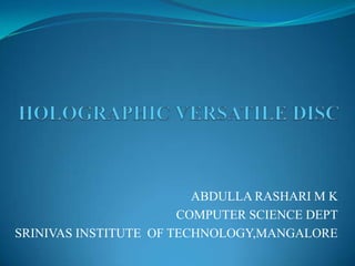 ABDULLA RASHARI M K
                       COMPUTER SCIENCE DEPT
SRINIVAS INSTITUTE OF TECHNOLOGY,MANGALORE
 