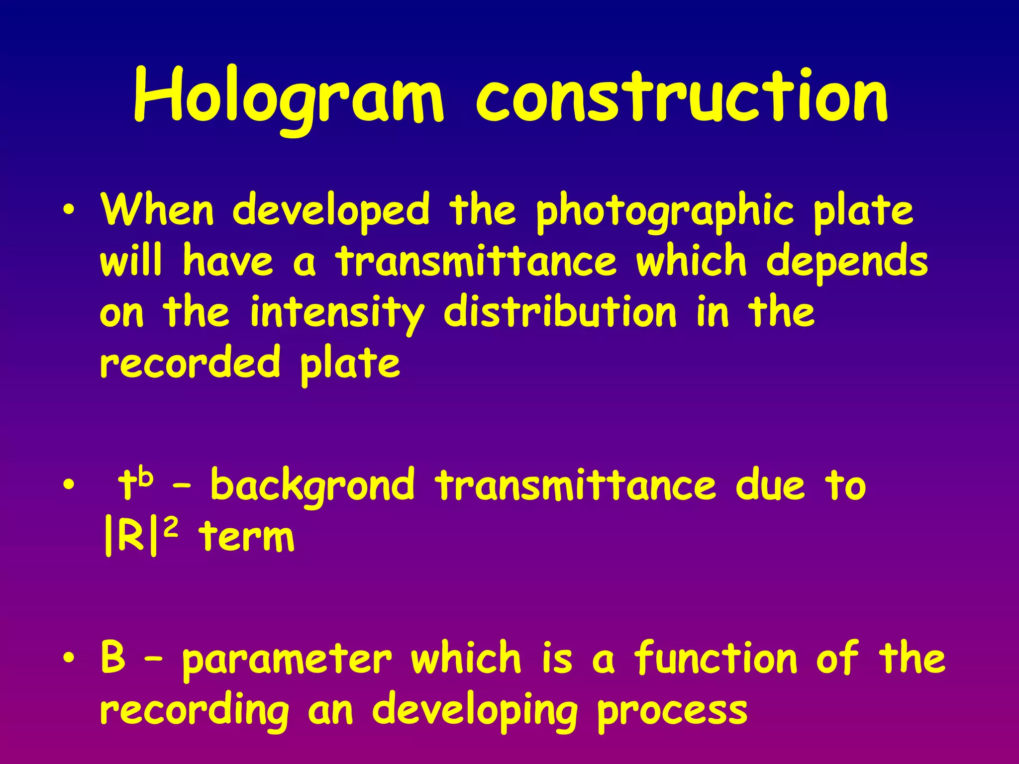 To view a hologram, the wavefront is reconstructed 