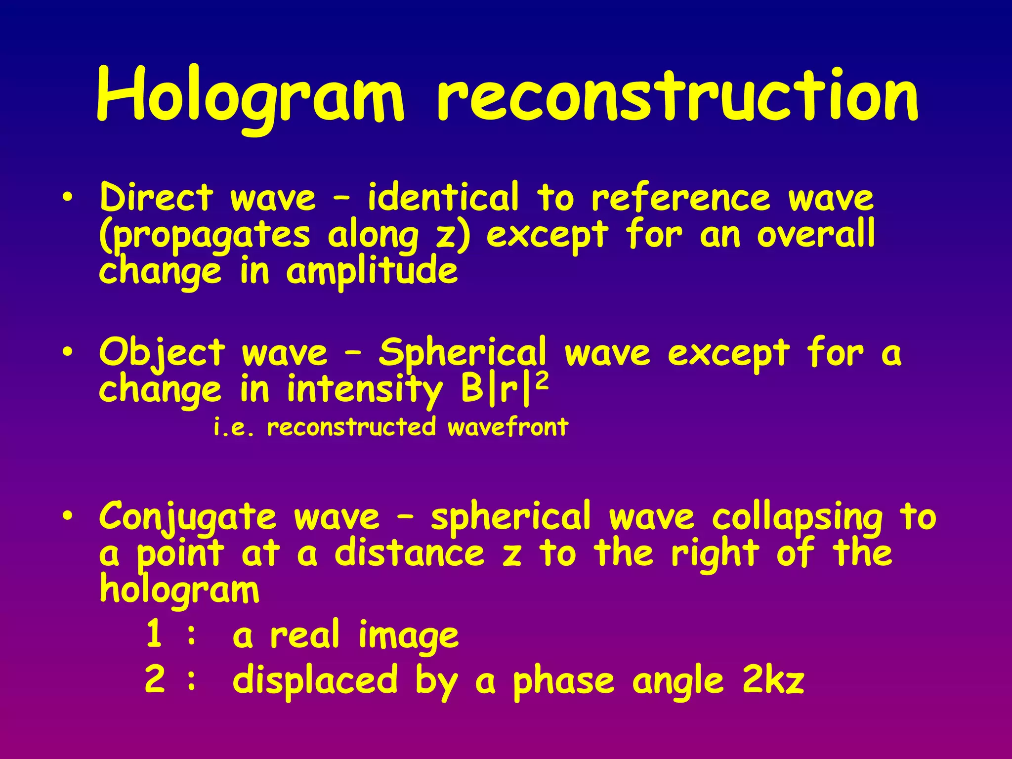 View what we would have seen if present at the original scene through the window defined by the hologram 