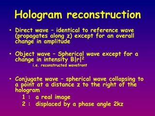 View what we would have seen if present at the original scene through the window defined by the hologram 