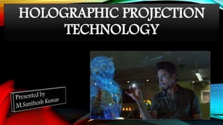 HOLOGRAPHIC PROJECTION
TECHNOLOGY
 