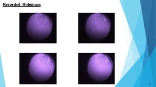 Recorded Hologram
17
 