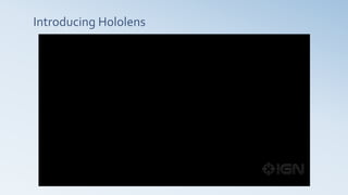 Introducing Hololens
 