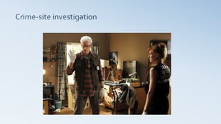 Crime-site investigation
 