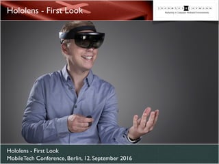 Hololens - First Look 
MobileTech Conference, Berlin, 12. September 2016
Hololens - First Look
 