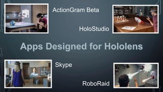 ActionGram Beta
Skype
RoboRaid
HoloStudio
 