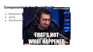 Components in the Mixed Reality
● BodyStorming
● Acting
● Storyboarding
 