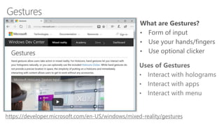Gestures
https://developer.microsoft.com/en-US/windows/mixed-reality/gestures
 