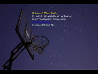 HoloLens2: Mixed Reality:
Persistent High-Visibility Virtual Coating.
Best 1st Applications Presentation.
By: Jaswinder Brar.
#LumiLor #Reflect-All
 