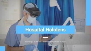Finding a place for the Hololens for the nurses
Hospital Hololens
 