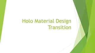 Holo Material Design 
Transition 
 