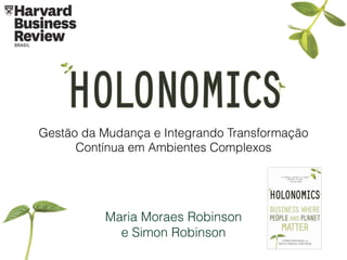 1st June 2015
Maria Moraes Robinson
e Simon Robinson
Gestão da Mudança e Integrando Transformação
Contínua em Ambientes Complexos
 