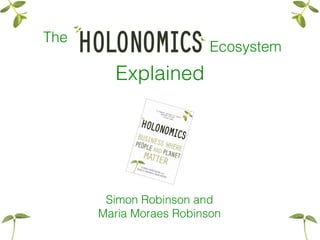 The
Ecosystem
Explained
Simon Robinson and
Maria Moraes Robinson
 