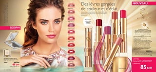 26601 Nude Silk
26602 Pink Lace
26603 Chiffon Rose
26604 OrchidTaffeta
26605 ScarletVeil
26606 Coral Shell
26607 Red Organza
26608 Cherry Cashmere
26609 Satin Plum
26610 Wispy Prune
26602PinkLace
26605ScarletVeil
26606CoralShell
26604OrchidTaffeta
26608CherryCashmere
42 maquillage
Giordani Gold Voluptuous Lipstick
Rouge à Lèvres Voluptueux
Giordani Gold
Gorgez vos lèvres d’un voile de couleur
brillante à l’éclat multi-facettes. Sa formule
ultra agréable permet au rouge à lèvres
de glisser en douceur, un vrai bonheur
à l’application. Son Complexe exclusif
HydraFull confère une hydratation à la
tenue de 8 h prouvée cliniquement, pour
des lèvres gourmandes de sensualité,
fascinantes. 3,3 g.
139 DH
Des lèvres gorgées
de couleur et d’éclat
Succombez à des lèvres instantanément plus
pulpeuses, gorgées d’une couleur brillante et
hydratante.
Complexe HydraFull
Des hydratants puissants et un tri-peptide
hydratent les lèvres en profondeur,aﬁn de
booster leur volume et prévenir la perte en
élasticité,pour un contour des lèvres plus
sensuel.
*Testé cliniquement
Hydratation
intense pour
toute la
journée*
OFFRE
Exclusive DE LANCEMENT
à seulement
85DH
Giordani Gold Slim Mirror
Mirroir Ultra Fin Giordani Gold
Taille : 6,8 x 6,8 x 1 cm.
26402 80 DH
49 DH
NOUVEAU
ÉDITION LIMITÉE
NOUVEAULemannequinporte:26605ScarletVeil,Poudre
CompacteAnti-âgeGiordaniGold26517Natural,
CrayonpourlesyeuxGiordaniGold22739Brown,
MascaraLongueurSuprêmeGiordaniGold24097Black.
√•Ld∞KAHUˆ§Ou¸œ≤wÇu∞b.¥πLl°Os«∞KuÊË
«∞KLFUÊ≠wÅOGW¢d©V«∞AHUˆË¢Lú≥U°AJq
§c«»
±d¬…√≤OIW§Ou¸œ≤wÇu∞b
 