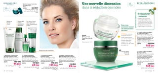 





soins du visage 5958 soins du visage
Pour tout type
de peau
35ans et +
 Crème de Nuit Anti-Rides
Ecollagen [3D+]
Spécialement formulée pour repulper
les rides de l’intérieur pendant le
sommeil. Le Complexe Tri-peptide
breveté stimule la production du
collagène. Enrichie en acide
Hyaluronique, cette crème adoucit la
peau douce, qui est souple et lisse au
réveil. 50 ml.
20213 260 DH
169 DH
 Crème de Jour Anti-Rides
IP 15 Ecollagen [3D+]
Crème légère à absorption rapide
contenant le complexe Tri-Peptide
breveté et l’acide Hyaluronique. Tous
les deux stimulent la production du
collagène et hydratent la peau
intensément, aﬁn de la raffermir et la
repulper de l’intérieur. 50 ml.
20196 260 DH
169 DH
Ecollagen [3D+] amène la
technologie Ecollagen à une
nouvelle dimension en incluant
un hydratant puissant de l’acide
Hyaluronique et en combattant
les rides en 3 dimensions, en
longueur, largeur et profondeur.
Une nouvelle dimension
dans la réduction des rides
 Nettoyant Transformant
Anti-Âge Ecollagen [3D+]
Détend les ridules, pour une peau
douce et parfaitement nettoyée.
S’utilise chaque jour. 150 ml.
20246 150 DH
95 DH
 Tonique revitalisant
Anti-âge Ecollagen [3D+]
Formule tonique avancée. Éclaircit,
revitalise la peau et contribue à
détendre les ridules. S’utilise chaque
jour sur une peau nettoyée. 200 ml.
20273 109 DH
69 DH
Soin Correcteur Anti-rides
Ecollagen [3D+]
50 ml.
24135 260 DH
Nettoie et
lisse les
ridules
Tonique effet
apaisant,
revitalisant,et
rajeunissant
Lisse les ridules
pendant le
sommeil
Prouvé
Cliniquement,
Réduit les rides de
25%*
*Résultats de test clinique effectué
auprès de 20 femmes
RE-PULPE LES RIDES
DE L’INTERIEUR EN
3 DIMENSIONS.
UNEPEAUSUBLIME
 Cocktail Energisant
Ecollagen [3D+]
Sérum anti-rides biphasé à forte
concentration en Complexe Tri-
Peptide et à l’acide Hyaluronique.
Aux huiles naturelles. 30 ml.
19893 190 DH
125 DH
 Masque Traitement Anti-
Rides Ecollagen [3D+] Intense
Masque intense visage pour rajeunir la
peau et réduire les rides. Contient des
Acides Lactiques, un Complexe Tri-
Peptide et de l’acide Hyaluronique.
75 ml.
22822 130 DH
89 DH
Masque anti-rides rajeunissant
Pour tout type
de peau
35ans et +
Avez-vous
seulement essayé
cet exterminateur
de rides?
GORGÉ du Complexe
Tri-Peptide breveté et
d’acide Hyaluronique, la
peau est merveilleusement
hydratée, raffermie et
repulpée. Un IP 15 la
protège en plus des méfaits
des rayons UV!
Un sérum à action
ultra rapide pour
lisser instantanément
la peau
Ød¥r≈¥Juô§}Ê{b«∞∑πU´}b
Ød¥r≈¥Juô§}Ê∞K}‰{b«∞∑πU´}b±UßJ¥Rîd°HFU∞OW√Ë‰√´d«÷¢IbÂ«∞ºs
ØuØ∑Oq¥∫∑uÍ´Kv£ö£w«∞∂∂∑Ob«‹Ë
•Li«∞NOU∞OdË≤OJ∞∑d©OV«∞∂Ad…Ë«∞ICU¡
´Kv«∞∑πU´Ob
¢u≤d±MFg{b¢IbÂ«∞ºs¥FOb¢u«“Ê
«∞∂Ad…
±MEn{b¢IbÂ«∞ºs¥∑dØ«∞∂Ad…¸©∂WË
≤IOW
INFORMATIONCOMPOSANTS
´öÃ¥e¥q«∞∑πU´Ob«∞FLOIW°∂Ad…
«∞u§ë,¥∫He≈≤∑UÃ«∞Juô§OsË¥d©V
«∞∂Ad…
 