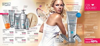 





soins du visage 7170 soins du visage
ON
ADORE!
L’ESSAYER
C’EST
L’ADOPTER!
Économisez
CAROLINEWOZNIACKI
”POUR ÊTRE LA
MEILLEURE, UTILISEZ CE
QU’ILY A DE MIEUX!”
Meilleure joueuse de tennis mondiale :
 Crème Toniﬁante pour les
Jambes Perfect Body Beauty
100 ml.
21595 120 DH
85 DH
 Capture Cellulite
Perfect Body
150 ml.
24884 160 DH
95 DH
 Coussinet Nettoyant
14 cm.
11034 49 DH
35 DH
Doté d’actifs
puissants pour
brûler les
graisses!
Exfoliant
essentiel!
*Testé pendant plus
de 4 semaines sur
76 femmes
De superbes
résultats
amincissants
NOUVEAU
Gel Raffermissant et Toniﬁant
Ventre Plat Perfect Body
125 ml.
18426 140 DH
79 DH
63%
DESRÉSULTATSTANGIBLES
efﬁcacité*
PLUS DE 40%
 Lotion Ultra Lift pour le Corps
Perfect Body
200 ml.
24337 140 DH
89 DH
Revitalise,réduit les
vergetures et
l’apparence des
capillaires distendus
Ce gel anti-âge
raffermit et lifte le buste
Réduit
visiblement les
vergetures
Raffermit 
remodèle la
silhouette
Faites du Gel RaffermissantVentre Plat votre
allié pour vous aider à transformer votre
ventre, vous gagnerez également sur le
mental! On l’aime :
• Ce gel contribue à améliorer la sensation
d’un ventre plus ferme et resserré, plus
tonique!
• Une formule à absorption ultra rapide, et
quelques secondes de massage sufﬁsent.
LEVENTRE
EST
VISIBLEMENT
RESSERRÉ ET
REGALBÉ
Envie de vous sentir plus sexy et
sûre de vous?
 Gel Raffermissant Buste 
Décolleté Perfect Body
50 ml.
18436 180 DH
125 DH
 Crème Anti-Vergetures
Perfect Body
150 ml.
18434 160 DH
115 DH
§q¥ºU´b´Kv«∞∑IKOq±s«∞ºOKu∞OX,
°BOGW§b≠FU∞W´∞ONU.¥∑u≠d´∞v√œ«…¢∫He
¢Q£Od«∞πq∞M∑OπW≠FU∞W√Ø£d
Ød¥r{b«ú¸§q«∞£IO∞W
Ød¥r{b≈±∑b«œ«∞Fö±U‹´Kv«∞πºr.
¥ºU´b´Kv¢ªHOi∞u≤NUË•πLNU
≈ßHMπW¢º∑FLq√£MU¡«ùß∑∫LUÂ§q¥Ab«∞πºr,ËîUÅW±MDIW«∞Bb¸.
¢b∞J°ë«∞LMU©o°∫dØU‹œ«zd¥W
±º∑∫Cd¥AbË¥MFr°Ad…«∞πºr,ËîUÅW
±MDIW«∞Bb¸.¥∫∑uÍ´∞v±dØV¥Fe“∞Ou≤W
«∞°Ad…
§q¥Ab«∞πºr,ËîUÅW±MDIW«∞∂Ds.¢b∞J°ë
«∞LMU©o°∫dØU‹œ«zd¥W
 