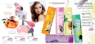 







fragrances 9594 fragrances
Pamplemousse, Héliotrope,
Bois de Santal
Orchidée Cerise, Poire,
Ylang-Ylang
 Eau de Toilette Miss O
50 ml.
7714 220 DH
155 DH
 Eau de Toilette Felicity
50 ml.
21673 220 DH
155 DH
 10466 Eau de Cologne Fleur
d’Oranger Fresh  Nature by
Oriﬂame
 24047 Eau de Cologne Freesia
Tendre Fresh  Nature
 18954 Eau de Cologne Fruit de
Passion  Thé Blanc
 10917 Eau de Cologne Lavande
Fresh  Nature by Oriﬂame
 10918 Eau de Cologne Citron
Fresh  Nature by Oriﬂame
99 DH
59 DH
 Eau de Toilette Dancing Lady
50 ml.
15865 220 DH
155 DH
Cannelle, Jasmin, Vanille
Eau de Cologne 400 ml
DES SENTEURS
VIVIFIANTES
délicates, fraîches et si féminines!
´Dd§c«»∞KMºU¡°Lº∑ªKBU‹«∞e≥u¸Ë
«∞O«ßLOÊ
´DdßU•d°MIj«ù¥KMm,«∞çMOöË«∞LºJ ´Dd±s«∞Hu«ØëË«∞e≥u¸∞KLd√…«∞Ld•W
Ø∞u≤¥U°K}LuÊ
ØKu≤OU°U∞Hd¥e¥U
Ø∞u≤¥U°U∞AUÍ«_°}i
Ø∞u≤¥U°U∞ªe«±v
Ø∞u≤¥U°U∞∫U±i
 