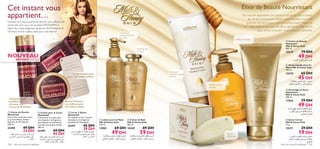 








Soins du corps  capillaires 109108 Soins du corps  capillaires
Des beautés légendaires ont utilisé du lait et du miel à travers
les siècles comme soin traitant pour hydrater, nourrir et
prendre soin de la peau. Connue comme étant“l’élixir de
vie”, cette alliance luxueuse de deux ingrédients régénère la
peau sèche, la laissant toute douce et rafraîchie.
Élixir de Beauté NourrissantCet instant vousCet instant vous
appartient…appartient…
Donnez vie à ces produits de rêve en vous offrant une
pause rien qu’à vous. Les produitsWONDERFUL
alliant des notes élégantes de Jasmin, de Mandarine et
d’Ambre sont le cadeau idéal pour une femme!
NOUVEAUNOUVEAUNOUVEAU
ÉDITION LIMITÉE
 Savon Crème
Milk  Honey Gold
75 g.
15571 29 DH
19 DH
 Savon Liquide pour les
Mains Milk  Honey Gold
300 ml.
15578 65 DH
45 DH
 Gommage au Sucre
Adoucissant
Milk  Honey Gold
200 ml.
17556 79 DH
49 DH
 Crème de Bain
Milk  Honey Gold
300 ml.
18249 89 DH
59 DH
 Lotion pour les Mains
Milk  Honey Gold
150 ml.
15983 69 DH
49 DH
 Crème de Douche
Hydratante
Milk  Honey Gold
200 ml.
15579 79 DH
49 DH
 Lot de 2 Savons
Wonderfull
Un superbe lot de 2 savons
nettoyants à la fragrance
sensuelle de Wonderful.
25497 45 DH
29 DH
 Crème de Douche
Wonderfull
Une crème riche sans savon,
à la merveilleuse senteur
féminine de Wonderful.
200 ml.
25498 49 DH
33 DH
 Crème pour le Corps
Wonderfull
Crème pour le corps ultra
nourrissante à la fragrance
merveilleuse de Wonderful.
Convient aux peaux sèches.
200 ml.
25499 69 DH
45 DH
Lot de 2 savons pour
un cadeau sublime
Nettoyant au pH
équilibré riche et
onctueux, à la
senteur de Wonderful
Senteur féminine
merveilleuse pour
une femme unique
Hydratation
somptueuse pour
les mains
Hydrate avec
douceur
Nettoyant
hydratant spécial
douche
Exfolie et hydrate
Mousse
Crémeuse
Nettoie tout en
douceur
ÅU°uÊ±d©V∞KπºrË«∞Ob¥s
°ªöÅW°dË¢¥Os«∞K∂sË«∞Fºq
«∞LGcÍ
±e¥q∞Kªö¥U«∞LO∑W¥FDw°Ad…
≤U´LW°ªöÅW°dË¢¥Os«∞K∂sË
«∞Fºq«∞LGcÍ
ÅU°uÊßUzq∞KOb¥s°ªöÅW
°dË¢¥Os«∞K∂sË«∞Fºq«∞LGcÍ
Ød¥rœË‘¢d©V«∞πºr
Ød¥r±MEn∞ûß∑∫LUÂ°ªöÅW
°dË¢¥Os«∞K∂sË«∞Fºq«∞LGcÍ
∞u®s∞KFMU¥W°U∞Ob¥s°ªöÅW
°dË¢¥Os«∞K∂sË«∞Fºq«∞LGcÍ
Ød¥r∞Kb‘¨Mw°bËÊÅU°uÊ°FDd
¸«Æw¥πLl°Os«∞OUßLOs,«∞LMb¸¥s,
Ë«∞FM∂d
Ød¥r±d©V∞Kπºr§b±GcÍ°FDd
¸«Æw¥πLl°Os«∞OUßLOs,«∞LMb¸¥s,
Ë«∞FM∂d.±özr∞K∂Ad…«∞πU≠W
±πLu´W±Ju≤W±sÆDF∑wÅU°uÊ
°FDd¸«Æw¥πLl°Os«∞OUßLOs,
«∞LMb¸¥s,Ë«∞FM∂d
 