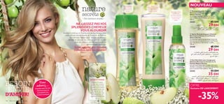 


136 Soins du corps  capillaires
NOUVEAU
– Des bonheurs simples –
NE LAISSEZ PASVOS
SPLENDIDES CHEVEUX
VOUS ALOURDIR
Boostez la brillance et l’hydratation de vos cheveux avec
cette alliance rafraichissante de Sureau et de Pomme.
Des formules légères pour nettoyer en douceur,
démêler et dompter vos cheveux sans les alourdir,
pour des cheveux ultre faciles à coiffer, et
délicieusement parfumés.
Éclat naturel,des cheveux
superbes,sans les alourdir!
SUREAU ET POMME
L’Extrait de Sureau
contient des minéraux,
des ﬂavonoïdes et des
protéines pour hydrater
les cheveux tandis que
l’Extrait de Pomme
hydratant contient des
α-hydroxyacides qui
apportent un éclat très
naturel.
Après-
Shampooing doux
pour des cheveux
faciles à coiffer
Shampooing
léger, mousse
onctueuse et
douce
 Après-Shampooing pour Cheveux
Normaux au Sureau et à la Pomme
Nature Secrets
Ce démêlant après-shampooing à rincer est
formulé aux extraits de Sureau et de Pomme
pour des cheveux ultra faciles à coiffer.
250 ml.
25350 45 DH
29 DH
 Soin Démêlant sans rinçage pour
Cheveux Normaux au Sureau et à la
Pomme Nature Secrets
Un soin nourrissant sans rinçage conçu pour
démêler et dompter les cheveux indisciplinés,
pour la touche ﬁnale sublime. 150 ml.
25352 55 DH
35 DH
 Shampooing pour Cheveux
Normaux au Sureau et à la Pomme
Nature Secrets
Un shampooing léger, formulé au Sureau
rafraîchissant et à la Pomme hydratante.
250 ml.
25353 45 DH
29 DH
Soin nourrissant
poids-plume
démêlant pour les
cheveux, pour la
touche ﬁnale
idéale
OFFRE
Exclusive DE LANCEMENT
-35%
Vous
adorez…
Prendre soin de vos
cheveux avec la
nouveauté d’un
produit exotique!
BESOIN
ENVIE
D’AMOUR!
®U±∂u∞KAFd«∞FUœÍ°U∞∂OºUÊ«∞GMw°U∞LFUœÊË
«∞∂dË¢OMU‹,Ë±º∑ªKh«∞∑HUÕ«∞Ld©V
°Kºr∞KAFd«∞FUœÍ°U∞∂OºUÊ«∞GMw°U∞LFUœÊË
«∞∂dË¢OMU‹,Ë±º∑ªKh«∞∑HUÕ«∞Ld©V∞AFdô±l
ËßNq«∞∑ºd¥`
´öÃ±GcÍ∞KAFd«∞FUœÍ°U∞∂OºUÊ«∞GMw°U∞LFUœÊ
Ë«∞∂dË¢OMU‹,Ë±º∑ªKh«∞∑HUÕ«∞Ld©V.¥ºNq
¢ºd¥`«∞AFdÅFV«∞∑ºd¥`.ô¥ADn.
 