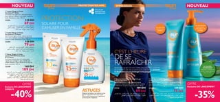 




NOUVEAU
 Spray Visage et Corps
spécial ENFANTS Sun Zone
IP 25 Moyen
Une lotion teintée bleu ciel à absorption
rapide pour protéger la peau sensible des
enfants. Résiste à l’eau. Durée de vie d’un an
après ouverture. 125 ml.
23298 160 DH
109 DH
PROTECTION SOLAIRE
PROTECTION
SOLAIRE POUR
S’AMUSER EN FAMILLE
ASTUCESÉloignez les bébés et les enfants en bas
âge de l’exposition directe au soleil.
Renouvelez fréquemment l’application,
surtout après la baignade.
OFFRE
Exclusive DE LANCEMENT
 Lotion Visage et Corps
Sun Zone IP 10 Bas
Une lotion très légère et à absorption facile
pour hydrater, adoucir et protéger la peau du
soleil. Résistante à l’eau. 150 ml.
23293 110 DH
69 DH
 Lotion Visage et Corps
Sun Zone IP 15 Moyen
Une formule légère et non collante qui fond
sur la peau, hydrate et protège modérément
contre le soleil. Résistante à l’eau. 150 ml.
23294 120 DH
79 DH
APRÈS-SOLEIL
C’EST L’HEURE
DE SE
RAFRAÎCHIR
Après s’être gorgée de soleil, la peau a besoin d’être apaisée et
de se rafraichir avec des produits après-soleil visant à prévenir
le dessèchement et prolonger le bronzage!
Formule riche
hydratante et
apaisante
Lait rafraichissant
poids-plume
prolongateur de
bronzage
A L’ALOÈS
HYDRATANT
Idéal pour hydrater et
apaiser la peau après un
bain de soleil.
NOUVEAU
OFFRE
Exclusive DE LANCEMENT
 Baume Intense Après-Soleil Visage
et Corps Sun Zone
Apaisez votre peau à l’aide de cette formule
hautement réhydratante à l’Aloès naturel. La peau
a visiblement récupéré et parait apaisée. 100 ml.
23336 109 DH
69 DH
 Lait Après-Soleil Apaisant
et Réhydratant 3 en 1 Sun Zone
Un cocktail d’agents hydratants et apaisants à l’Aloès
naturel pour apporter confort et vitalité à la peau, ﬁxer
plus longtemps le bronzage et adoucir la peau. 150 ml.
23346 119 DH
75 DH
-35%
JUSQU’A
-40% °KºrßUÊ“ËÊ,¥º∑FLq´Kv«∞u§ëË«∞πºr°Fb«∞∑Fd÷
∞KALf.¥NbÈ¡«∞∂Ad…°HCq«∞B∂U¸«∞D∂OFw
•KOVßUÊ“ËÊ,¥º∑FLq´Kv«∞u§ëË«∞πºr°Fb«∞∑Fd÷
∞KALf.¥NbÈ¡Ë¥d©V«∞∂Ad…°HCq«∞B∂U¸«∞D∂OFw,Ë¥DOqË
¥∫U≠k´Kv∞uÊ«ùßLd«¸.
±º∑∫Cd∞Ku§ëË«∞πºrßUÊ“ËÊ,–«‹´U±q§b
±MªHi∞K∫LU¥W±s√®FW«∞ALf.¥d©VË¥∫Lw
«∞∂Ad….¥L∑h°ºNu∞W.±CUœ∞KLU¡.
±º∑∫Cd∞Ku§ëË«∞πºrßUÊ“ËÊ,–«‹´U±q
±MªHi∞K∫LU¥W±s√®FW«∞ALf.¥d©VË¥∫Lw
«∞∂Ad….¥L∑h°ºNu∞W.±CUœ∞KLU¡.
ß∂d«Í∞ú©HU‰∞Ku§ëË«∞πºrßUÊ“ËÊ.–«‹´U±q
±∑ußj∞K∫LU¥W±s√®FW«∞ALf.±º∑∫Cd–«‹
∞uÊ√“¸‚¥L∑h°ºNu∞W∞O∫Lw°Ad…«_©HU‰
«∞∫ºUßW±s√®FW«∞ALf.±CUœ∞KLU¡.¥º∑FLq
∞Lb…ßMWË«•b…°Fb≠∑∫ë
 