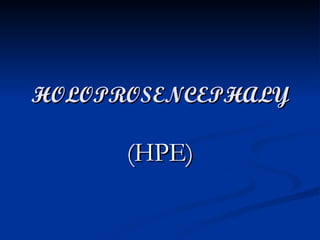 HOLOPROSENCEPHALY (HPE) 