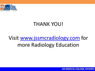 THANK YOU!
Visit www.jssmcradiology.com for
more Radiology Education
 
