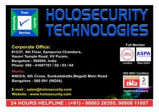 Corporate Ofﬁce:
#13/37, 4th Floor, Sampurna Chambers,
Vasavi Temple Road, VV Puram,
Bangalore - 560004, India
Phone: 080 - 41697701 / 02 / 03 / 04
24 HOURS HELPLINE : (+91) - 98863 28355, 98808 11007
 