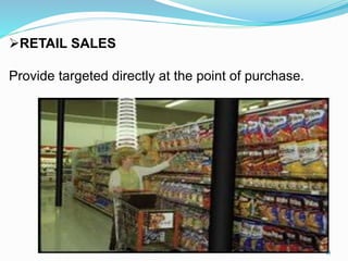 RETAIL SALES
Provide targeted directly at the point of purchase.
18
 