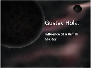 Gustav Holst Influence of a British Master 