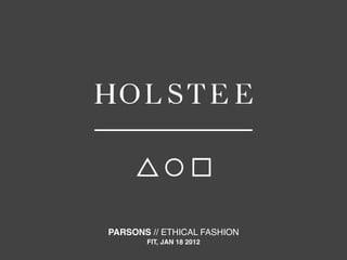PARSONS // ETHICAL FASHION
       FIT, JAN 18 2012
 