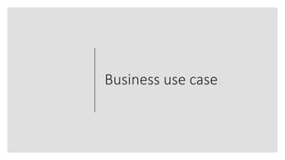 Business use case
 