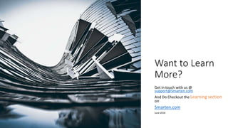 Want to Learn
More?
Get in touch with us @
support@Smarten.com
And Do Checkout the Learning section
on
Smarten.com
June 2018
 