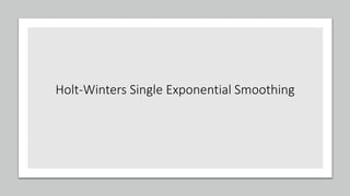 Holt-Winters Single Exponential Smoothing
 