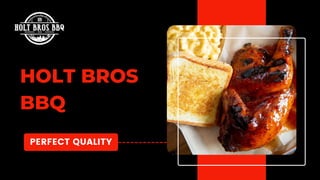 PERFECT QUALITY
HOLT BROS
BBQ
 
