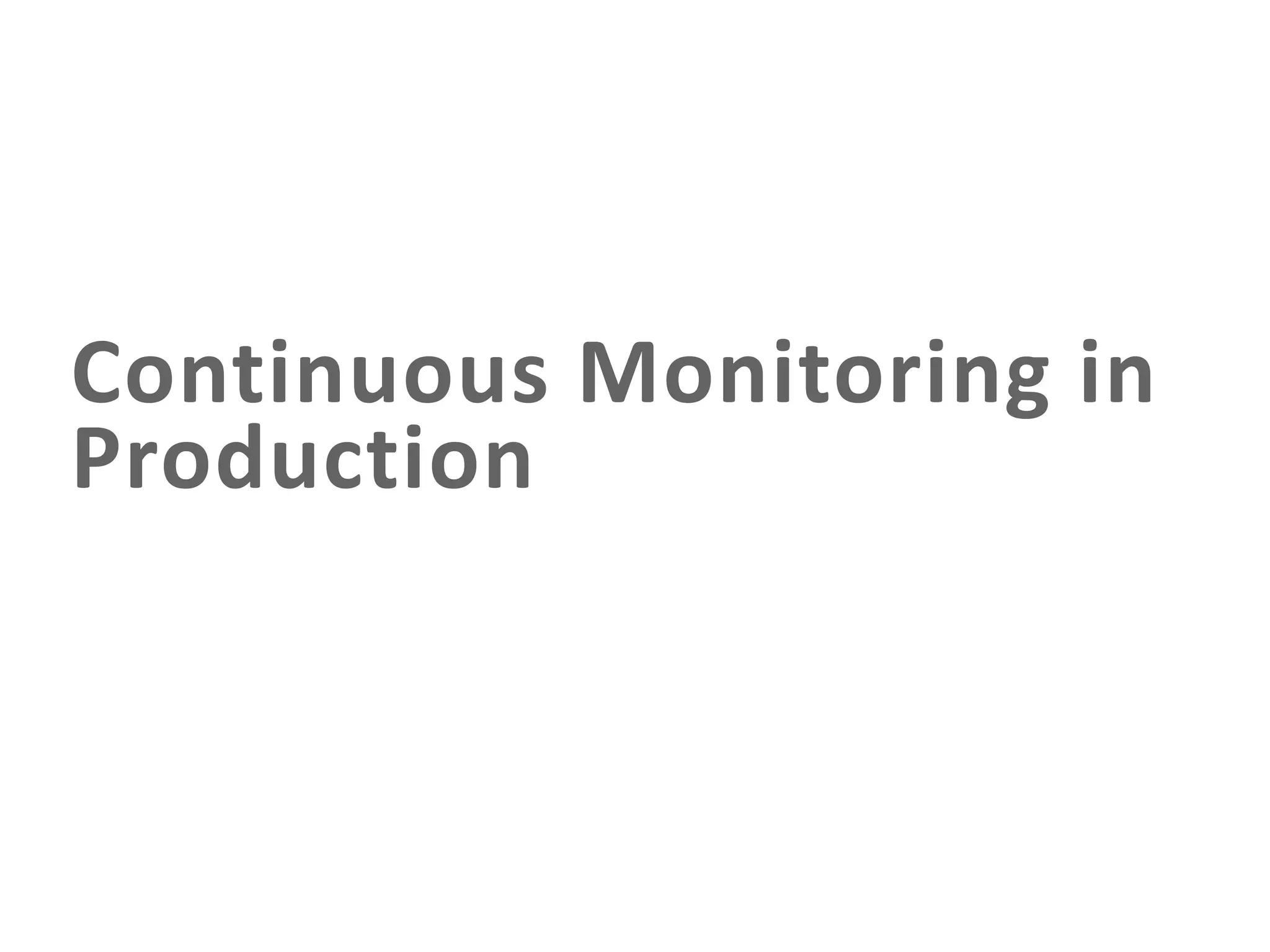 Continuous Monitoring in
Production
 