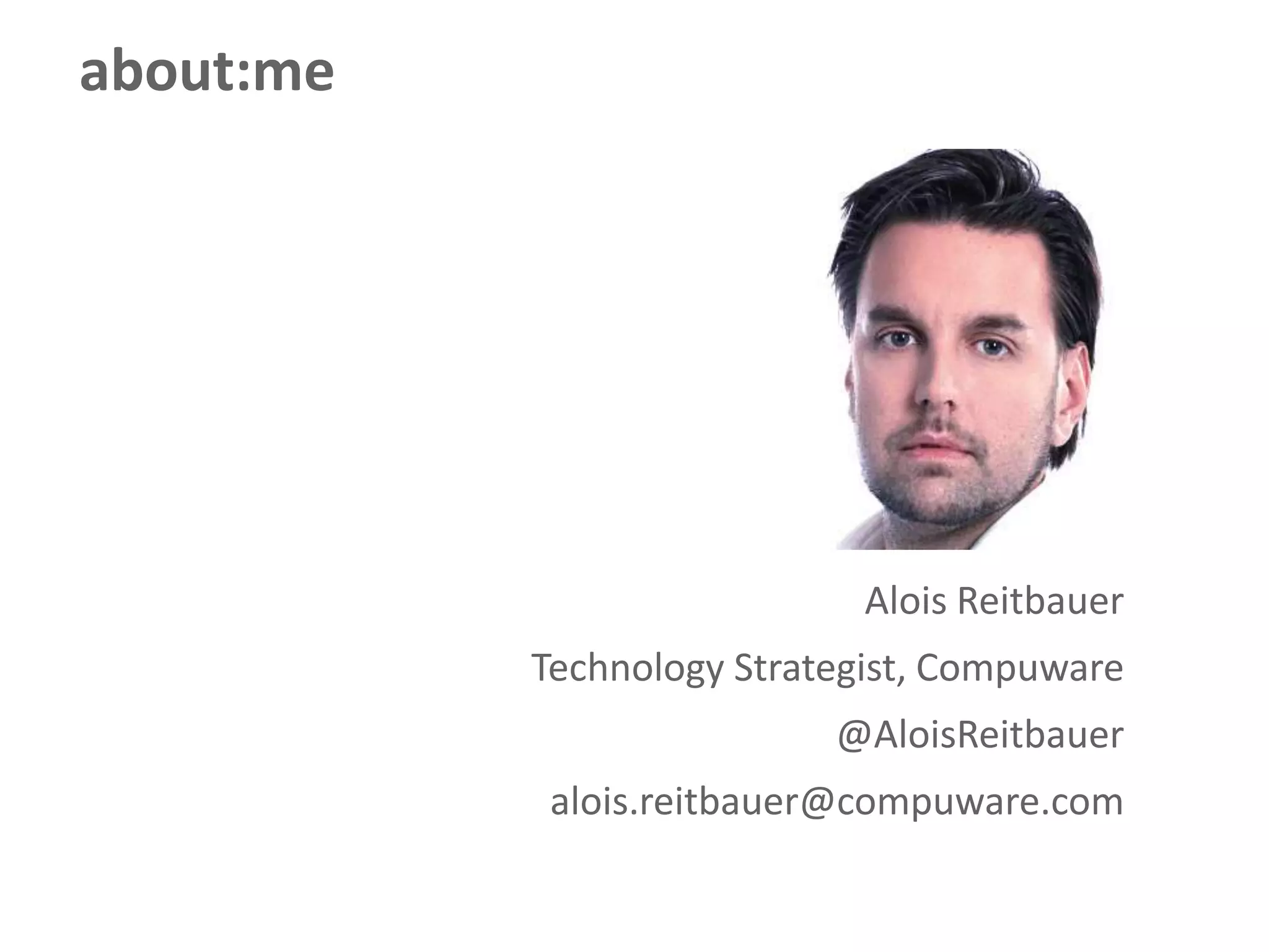 about:me




                            Alois Reitbauer
           Technology Strategist, Compuware
                           @AloisReitbauer
            alois.reitbauer@compuware.com
 