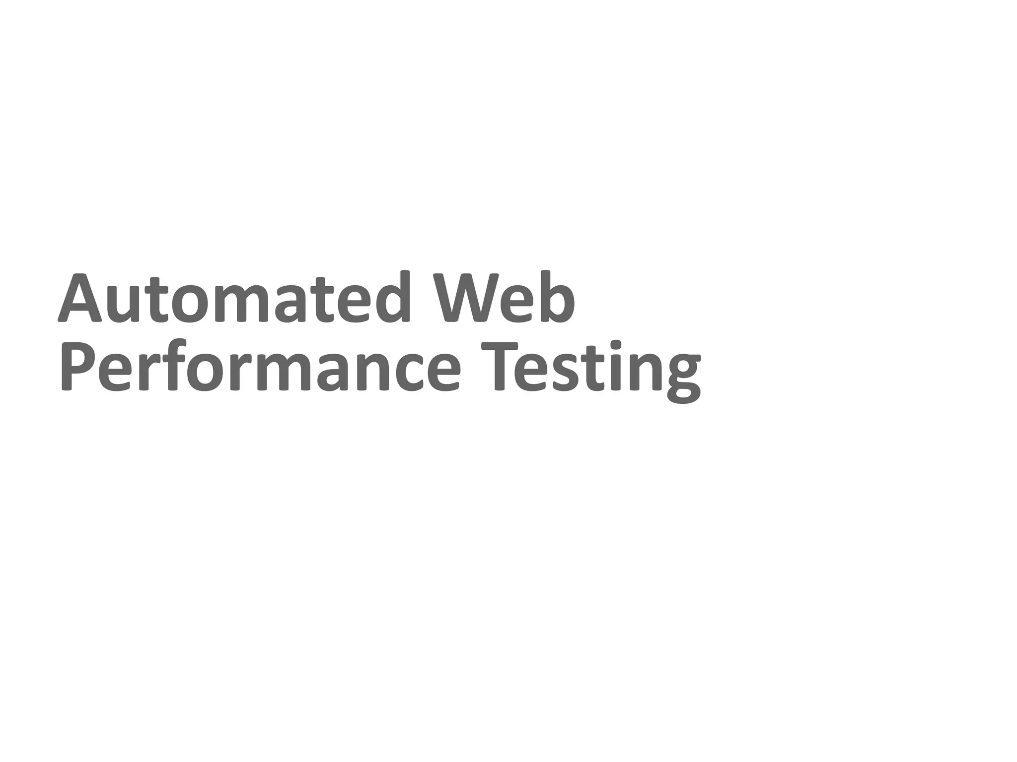 Automated Web
Performance Testing
 
