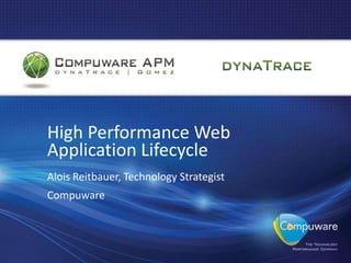 High Performance Web
Application Lifecycle
Alois Reitbauer, Technology Strategist
Compuware
 