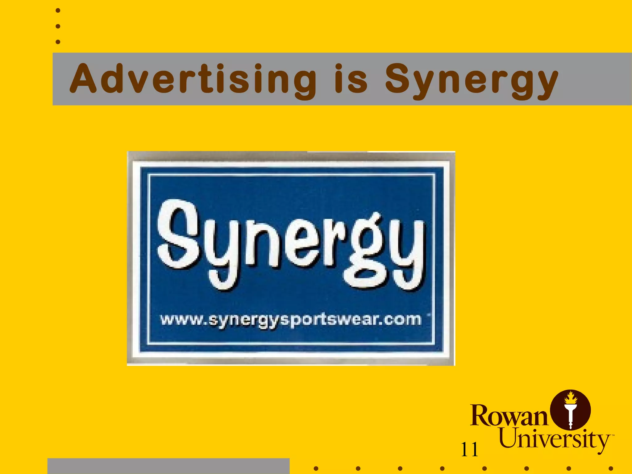 11
Advertising is Synergy
 