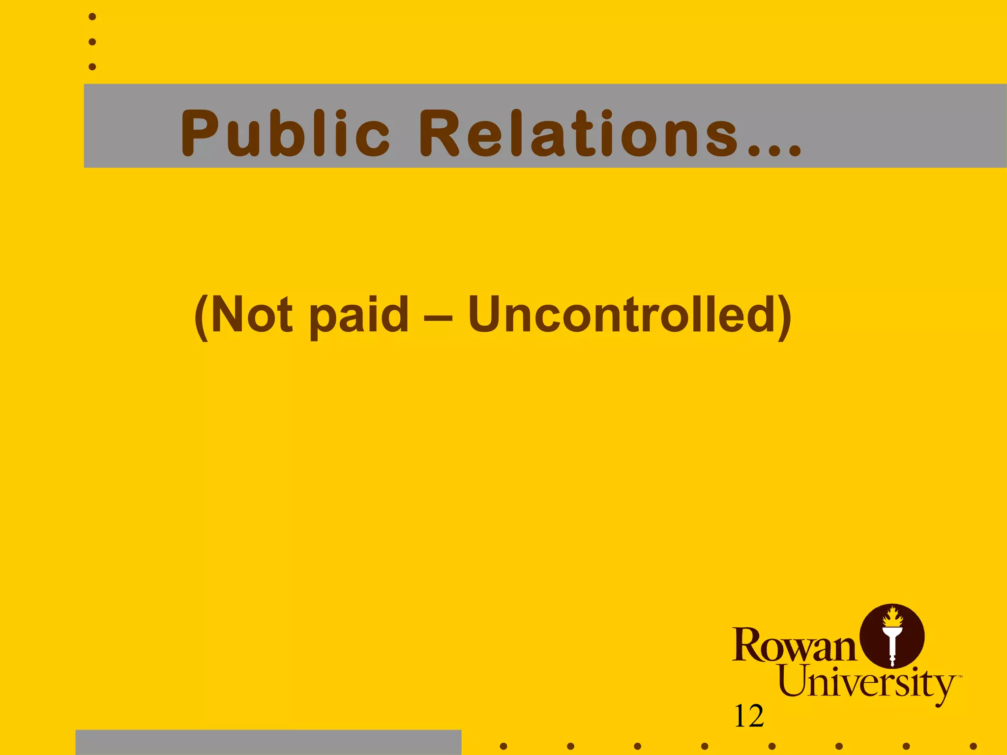 12
Public Relations…
(Not paid – Uncontrolled)
 