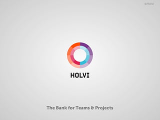 @Holvi




The Bank for Teams & Projects
 