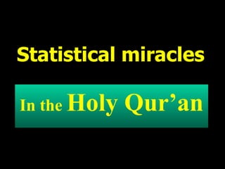 Statistical miracles In the  Holy Qur’an 