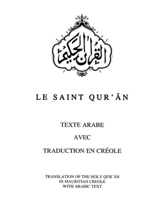 The Holy Qur'an Arabic Text with Creole Translation